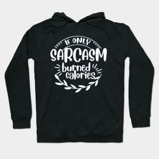 if only sarcasm burned calories Hoodie